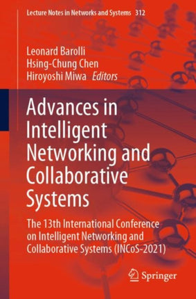 Advances in Intelligent Networking and Collaborative Systems: The 13th International Conference on Intelligent Networking and Collaborative Systems (INCoS-2021)