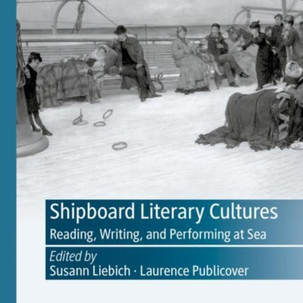 Shipboard Literary Cultures: Reading, Writing, and Performing at Sea