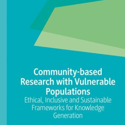 Community-based Research with Vulnerable Populations: Ethical, Inclusive and Sustainable Frameworks for Knowledge Generation