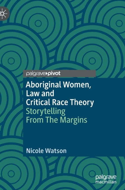 Aboriginal Women, Law and Critical Race Theory: Storytelling From The Margins