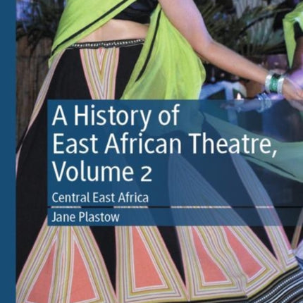 A History of East African Theatre, Volume 2: Central East Africa