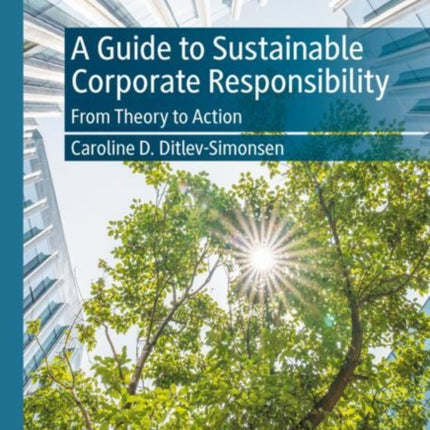 A Guide to Sustainable Corporate Responsibility: From Theory to Action