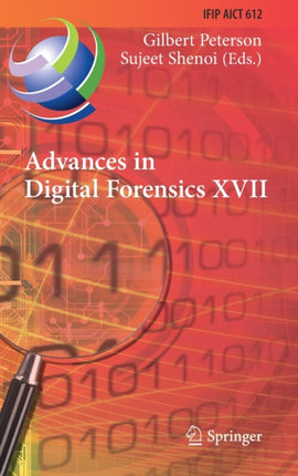 Advances in Digital Forensics XVII: 17th IFIP WG 11.9 International Conference, Virtual Event, February 1–2, 2021, Revised Selected Papers