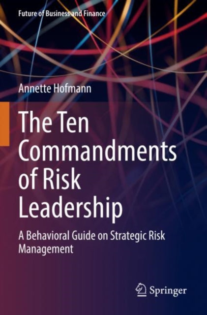 The Ten Commandments of Risk Leadership: A Behavioral Guide on Strategic Risk Management