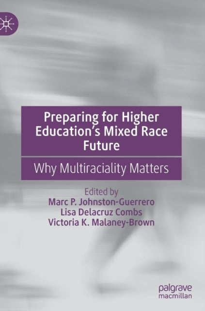 Preparing for Higher Education’s Mixed Race Future: Why Multiraciality Matters