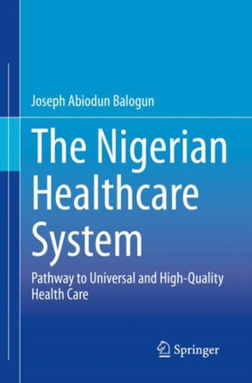 The Nigerian Healthcare System: Pathway to Universal and High-Quality Health Care