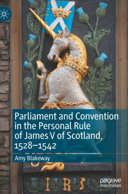 Parliament and Convention in the Personal Rule of James V of Scotland, 1528–1542