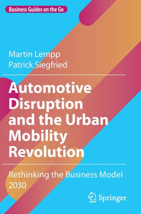 Automotive Disruption and the Urban Mobility Revolution: Rethinking the Business Model 2030