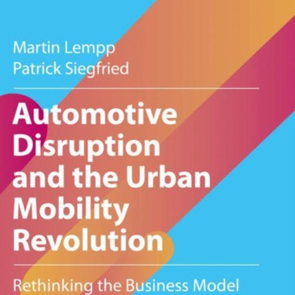 Automotive Disruption and the Urban Mobility Revolution: Rethinking the Business Model 2030