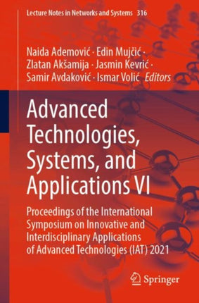 Advanced Technologies, Systems, and Applications VI: Proceedings of the International Symposium on Innovative and Interdisciplinary Applications of Advanced Technologies (IAT) 2021