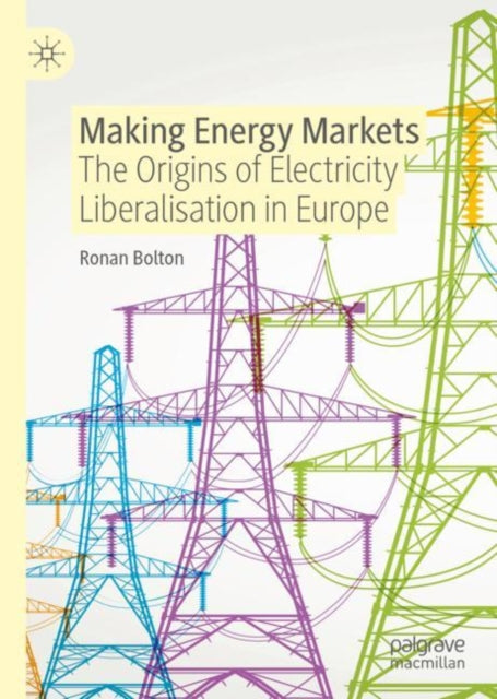 Making Energy Markets: The Origins of Electricity Liberalisation in Europe