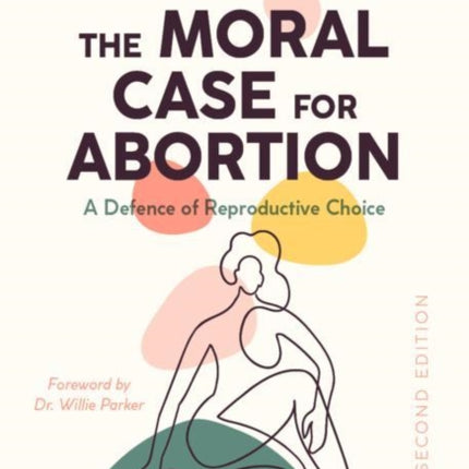 The Moral Case for Abortion: A Defence of Reproductive Choice