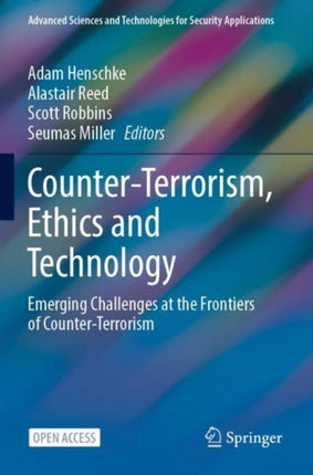 Counter-Terrorism, Ethics and Technology: Emerging Challenges at the Frontiers of Counter-Terrorism