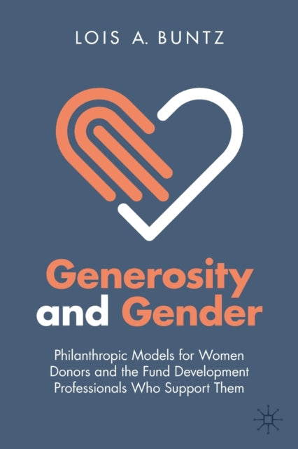 Generosity and Gender: Philanthropic Models for Women Donors and the Fund Development Professionals Who Support Them