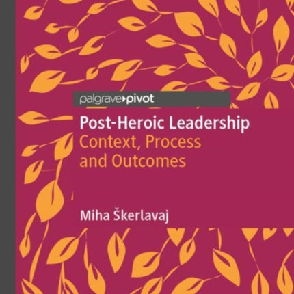 Post-Heroic Leadership: Context, Process and Outcomes