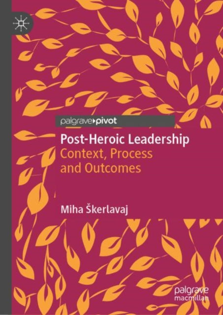 Post-Heroic Leadership: Context, Process and Outcomes