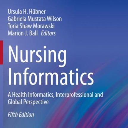 Nursing Informatics: A Health Informatics, Interprofessional and Global Perspective