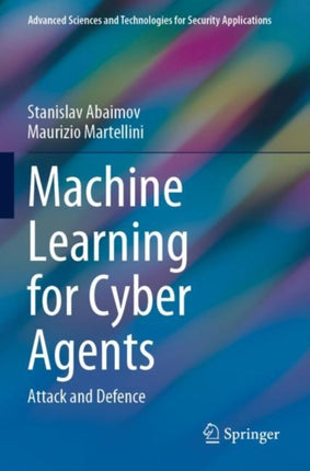 Machine Learning for Cyber Agents: Attack and