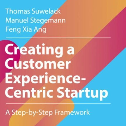 Creating a Customer Experience-Centric Startup: A Step-by-Step Framework