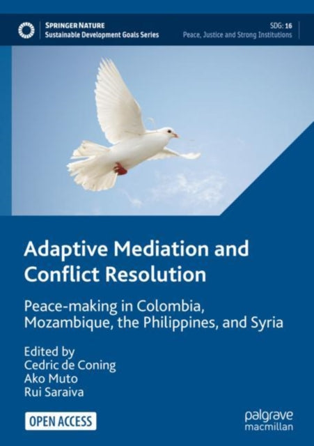 Adaptive Mediation and Conflict Resolution: Peace-making in Colombia, Mozambique, the Philippines, and Syria