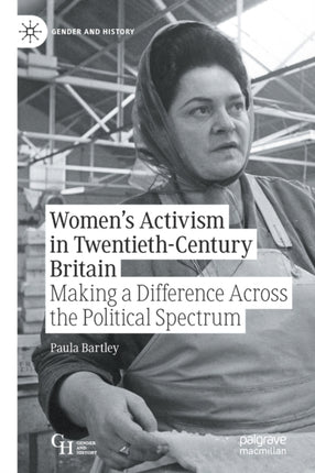 Women’s Activism in Twentieth-Century Britain: Making a Difference Across the Political Spectrum