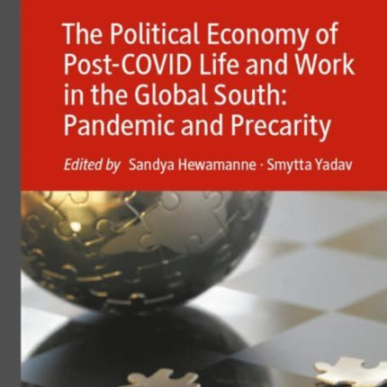 The Political Economy of Post-COVID Life and Work in the Global South: Pandemic and Precarity