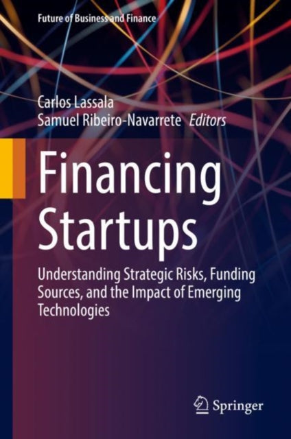 Financing Startups: Understanding Strategic Risks, Funding Sources, and the Impact of Emerging Technologies