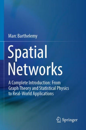 Spatial Networks: A Complete Introduction: From