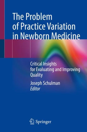 The Problem of Practice Variation in Newborn Medicine: Critical Insights for Evaluating and Improving Quality