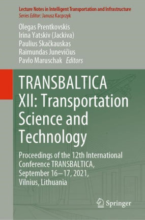 TRANSBALTICA XII: Transportation Science and Technology: Proceedings of the 12th International Conference TRANSBALTICA, September 16-17, 2021, Vilnius, Lithuania