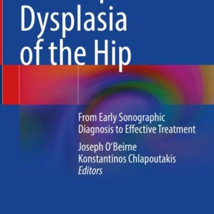 Developmental Dysplasia of the Hip: From Early Sonographic Diagnosis to Effective Treatment