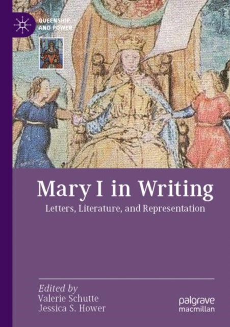 Mary I in Writing: Letters, Literature, and Representation