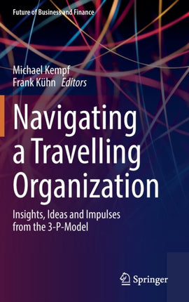 Navigating a Travelling Organization: Insights, Ideas and Impulses from the 3-P-Model