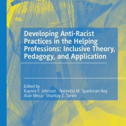 Developing Anti-Racist Practices in the Helping Professions: Inclusive Theory, Pedagogy, and Application