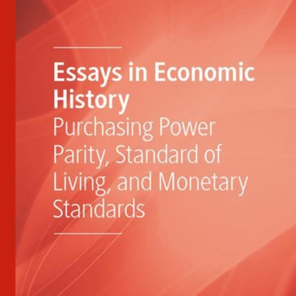 Essays in Economic History: Purchasing Power Parity, Standard of Living, and Monetary Standards