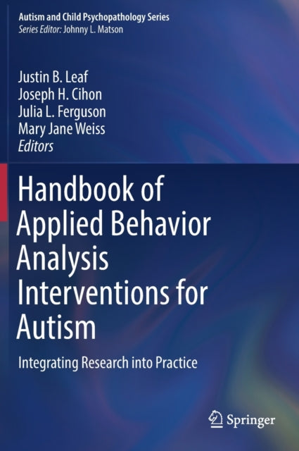 Handbook of Applied Behavior Analysis Interventions for Autism: Integrating Research into Practice