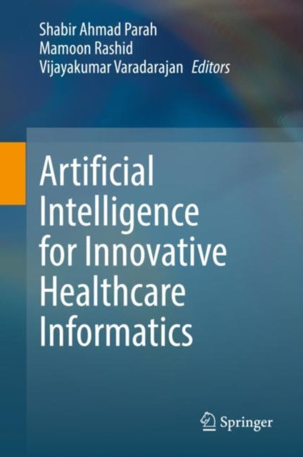 Artificial Intelligence for Innovative Healthcare Informatics