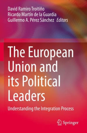 The European Union and its Political Leaders: Understanding the Integration Process