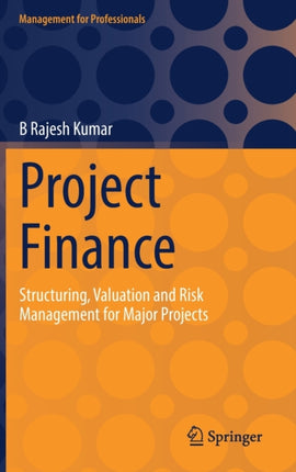 Project Finance: Structuring, Valuation and Risk Management for Major Projects