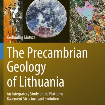 The Precambrian Geology of Lithuania: An Integratory Study of the Platform Basement Structure and Evolution
