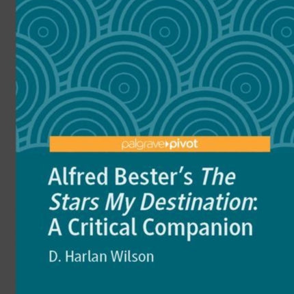 Alfred Bester’s The Stars My Destination: A Critical Companion