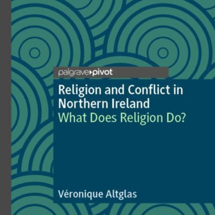 Religion and Conflict in Northern Ireland: What Does Religion Do?