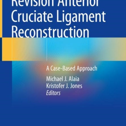 Revision Anterior Cruciate Ligament Reconstruction: A Case-Based Approach