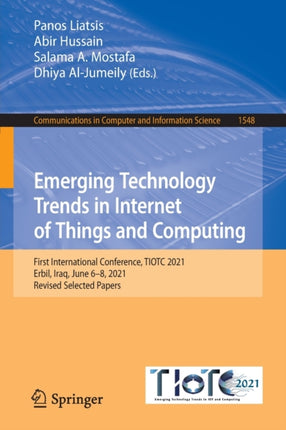 Emerging Technology Trends in Internet of Things and Computing: First International Conference, TIOTC 2021, Erbil, Iraq, June 6–8, 2021, Revised Selected Papers