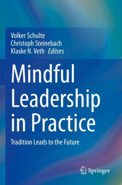 Mindful Leadership in Practice: Tradition Leads to the Future