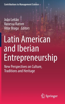 Latin American and Iberian Entrepreneurship: New Perspectives on Culture, Traditions and Heritage