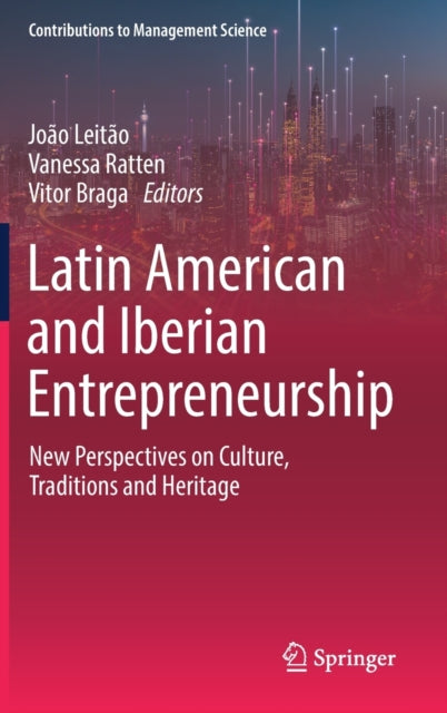 Latin American and Iberian Entrepreneurship: New Perspectives on Culture, Traditions and Heritage