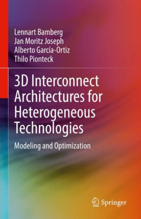 3D Interconnect Architectures for Heterogeneous Technologies: Modeling and Optimization