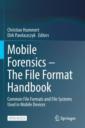 Mobile Forensics – The File Format Handbook: Common File Formats and File Systems Used in Mobile Devices