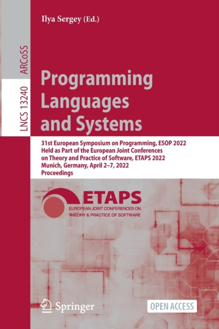 Programming Languages and Systems: 31st European Symposium on Programming, ESOP 2022, Held as Part of the European Joint Conferences on Theory and Practice of Software, ETAPS 2022, Munich, Germany, April 2–7, 2022, Proceedings